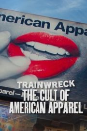 Felaketler Dizisi: Bir Markanın Çöküşü – Trainwreck: The Cult of American Apparel (2025)