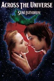 Seni İstiyorum – Across the Universe (2007)