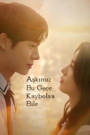 Aşkımız Bu Gece Kaybolsa Bile – 오늘 밤, 세계에서 이 사랑이 사라진다 해도 (2025)