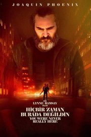 Hiçbir Zaman Burada Değildin – You Were Never Really Here (2017)